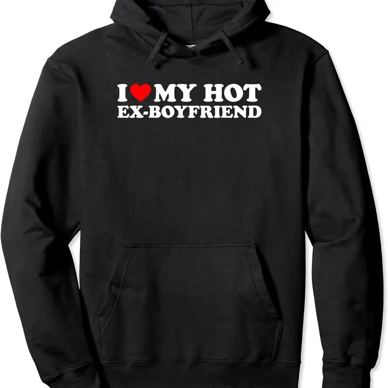 I Love My Hot Ex-Boyfriend Pullover Hoodie | Unisex Hooded Sweatshirt T-Shirts | GrindPrints.com