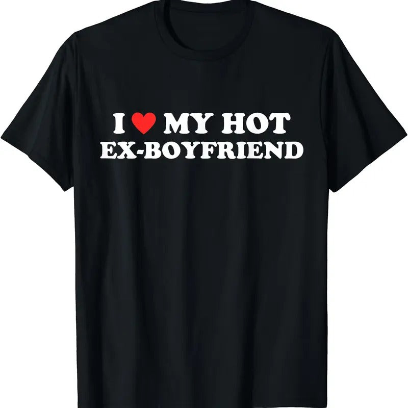 I Love My Hot Ex-Boyfriend T-Shirt | Unisex Cotton Tee, Womenswear Top Hoodie, Sweatshirt | GrindPrints.com