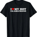 I Love My Hot Ex-Girlfriend T-Shirt | Unisex Cotton Tee, Size S-3XL, Top Menswear Hoodie, Sweatshirt | GrindPrints.com