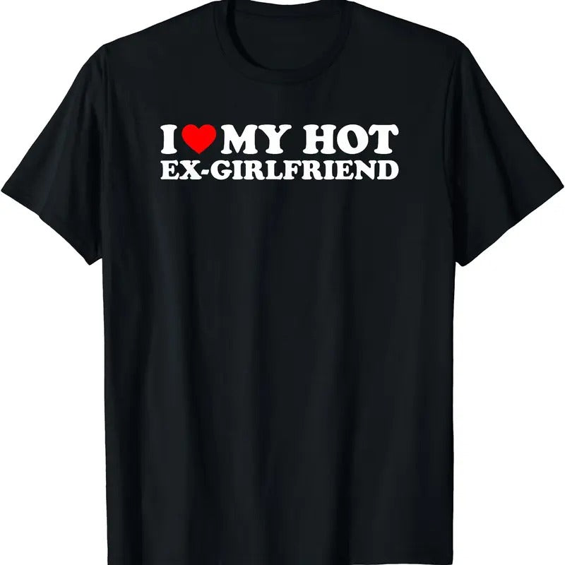I Love My Hot Ex-Girlfriend T-Shirt | Unisex Cotton Tee, Size S-3XL, Top Menswear Hoodie, Sweatshirt | GrindPrints.com