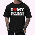 I Love My Hot Girlfriend I Heart My Crazy Hot Girlfriend T-Shirt , Unisex Cotton 100%, Top Menswear Hoodie, Sweatshirt