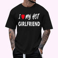 I Love My Hot Girlfriend I Heart My Hot Girlfriend GF T-Shirt NEW