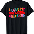 I Love My Hot Girlfriend Shirt I Love My Hot Latina Girlfriend T-Shirts, Hoodie, Sweatshirt
