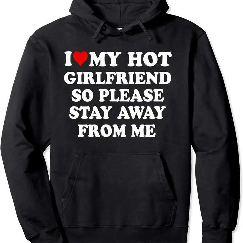 I Love My Hot Girlfriend So Please Stay Away From Me Funny Hoodie | Unisex Hooded Sweatshirt T-Shirts | GrindPrints.com