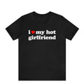 I Love My Hot Girlfriend T-Shirt, I Heart My Hot Girlfriend Shirt ,I Love My Hot Girlfriend Shirt , Gift for Girlfriend...