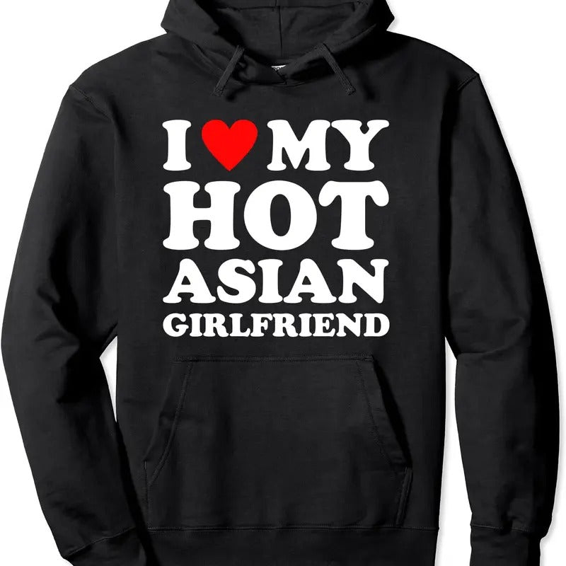 I Love My Hot Girlfriend, I Love My Hot Asian Girlfriend Hoodie | Unisex Hooded Sweatshirt T-Shirts | GrindPrints.com