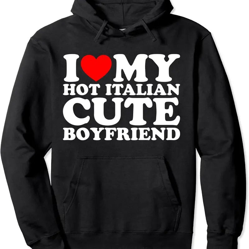 I Love My Hot Italian Cute Boyfriend Hoodie | Unisex Hooded Sweatshirt T-Shirts | GrindPrints.com