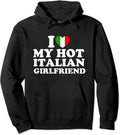 I Love My Hot Italian Girlfriend Hooded T-Shirts, Hoodie, Sweatshirt