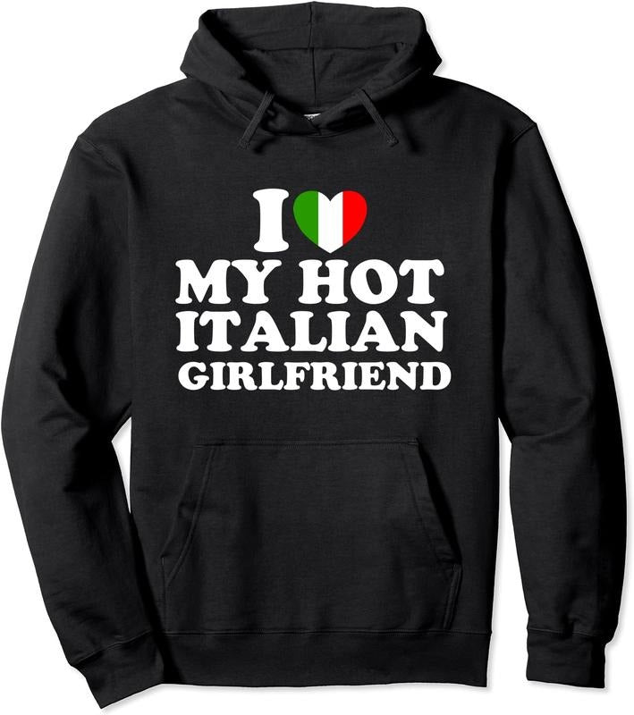 I Love My Hot Italian Girlfriend Hooded T-Shirts, Hoodie, Sweatshirt
