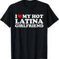 I Love My Hot Latina Girlfriend Shirt, I Heart My Hot Latina GF T-Shirt Hoodie, Sweatshirt | GrindPrints.com