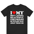 I Love My Hot Latina Girlfriend So Please Stay Away From Me T-shirt , I Heart My Hot Latina Girlfriend Shirt ,I Love My...