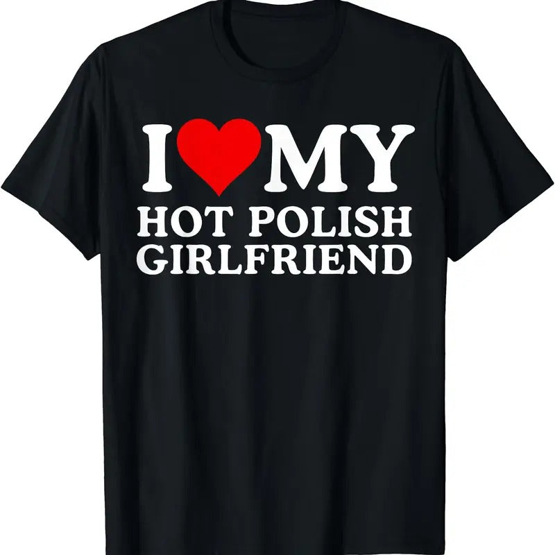 I Love My Hot Polish Girlfriend T-Shirt | Unisex Cotton Tee, Size S-5XL Hoodie, Sweatshirt | GrindPrints.com