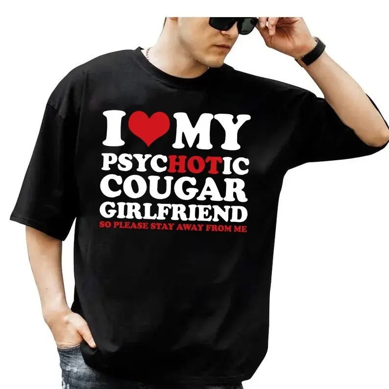 I Love My Hot Psychotic Cougar Girlfriend So Please Stay Away From Me Tshirt, I Love My Girlfriend, Gift For Boyfriend,...