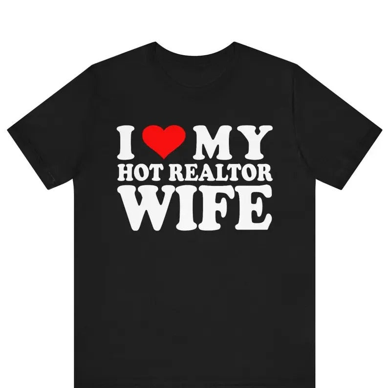 I Love My Hot Realtor Wife shirt ,I Love My Wife Tee, Husband Shirt, Husband Gift Idea, Husband Birthday Gift, Married...