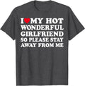 I Love My Hot Wonderful Girlfriend So Please Stay Away From Me T-Shirt | Unisex Cotton Tee, Size S-5XL Hoodie, Sweatshirt