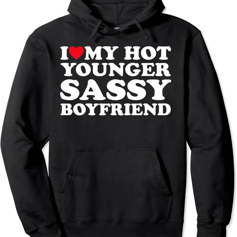 I Love My Hot Younger Sassy Boyfriend BF Couple Pullover Hoodie | Unisex Hooded Sweatshirt T-Shirts | GrindPrints.com