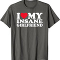 I Love My Insane Girlfriend T-Shirt | Unisex Cotton Tee, Size S-5XL Hoodie, Sweatshirt | GrindPrints.com