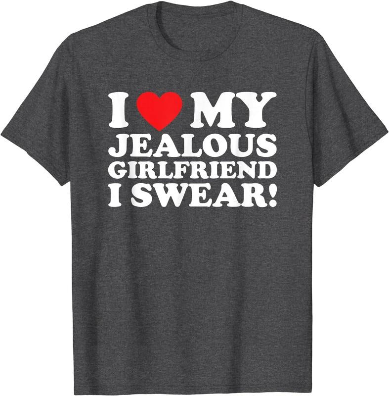 I Love My Jealous Girlfriend I Swear T-Shirt | Unisex Cotton Tee, Size S-5XL Hoodie, Sweatshirt | GrindPrints.com