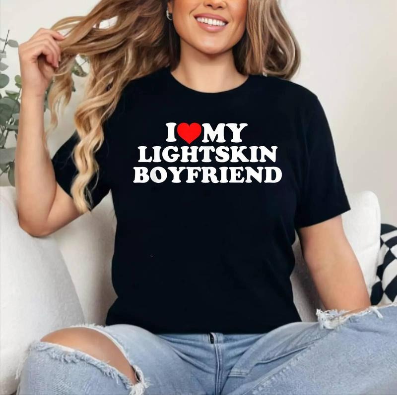 I Love My Lightskin Boyfriend T-Shirt , Cotton 100%, Crewneck, Short Sleeve, Top Womenswear Comfort Fabric Hoodie, Sweatshirt