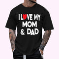 I Love My Mom & Dad - Celebrate Family Mother Father T-Shirt