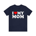I Love My Mom T Shirt, I Heart My Mom Shirt, Mother's Day Tee, I Love My Mom Unisex Tee ,I Love My Mommy, Unisex T-Shirt,...