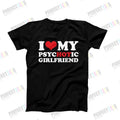 I Love My Psychotic Girlfriend Shirt I Love My Funny Boyfriend T-Shirts, Hoodie, Sweatshirt