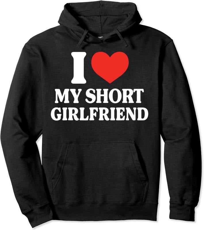 I Love My Short GF I Love My Short Girlfriend Hooded Fabric Classic Menswear T-Shirts, Hoodie, Sweatshirt