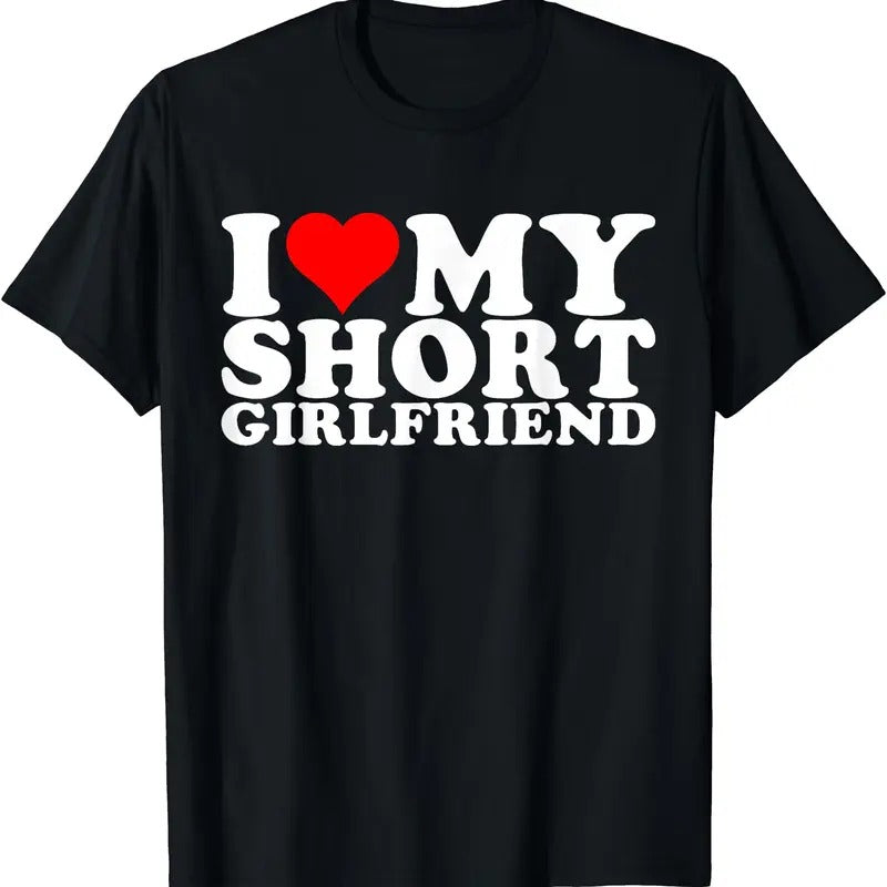 I Love My Short Girlfriend T-Shirt | Unisex Cotton Tee, Size S-5XL Hoodie, Sweatshirt | GrindPrints.com