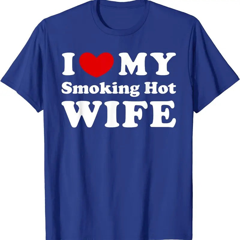 I Love My Smoking Hot Wife T-Shirt | Unisex Cotton Tee, Size S-5XL Hoodie, Sweatshirt | GrindPrints.com