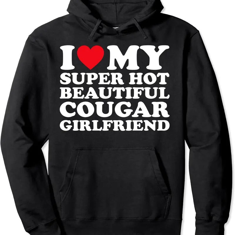 I Love My Super Hot Cougar Girlfriend GF Hooded T-Shirts, Hoodie, Sweatshirt