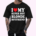 I Love My Super Hot Blonde Boyfriend Funny Girlfriend T-Shirt