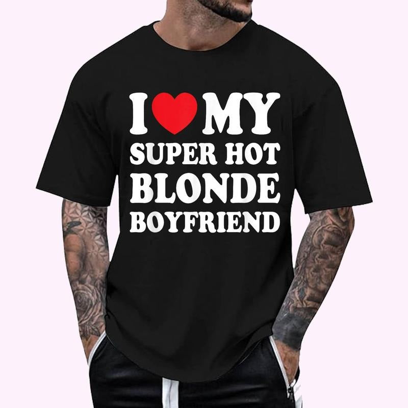 I Love My Super Hot Blonde Boyfriend Funny Girlfriend T-Shirt