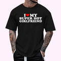 I Love My Super Hot Girlfriend I Heart My Super Hot GF Regular Fit Letter Round Neck Casual Short Sleeve Crew Neck Shirt Summer Top Daily T-Shirts, Hoodie, Sweatshirt