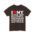 I Love My Super Hot Girlfriend So Please Stay Away From Me Shirt Gift For Girlfriend Shirt I Love My Hot Girlfriend Shirt...