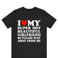 I Love My Super Hot Girlfriend So Please Stay Away From Me T-shirt ,gift for Girlfriend shirt , I Love My Hot Girlfriend...