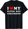 I Love My Super Hot Girlfriend T-Shirt | Unisex cotton tee Hoodie, Sweatshirt | GrindPrints.com