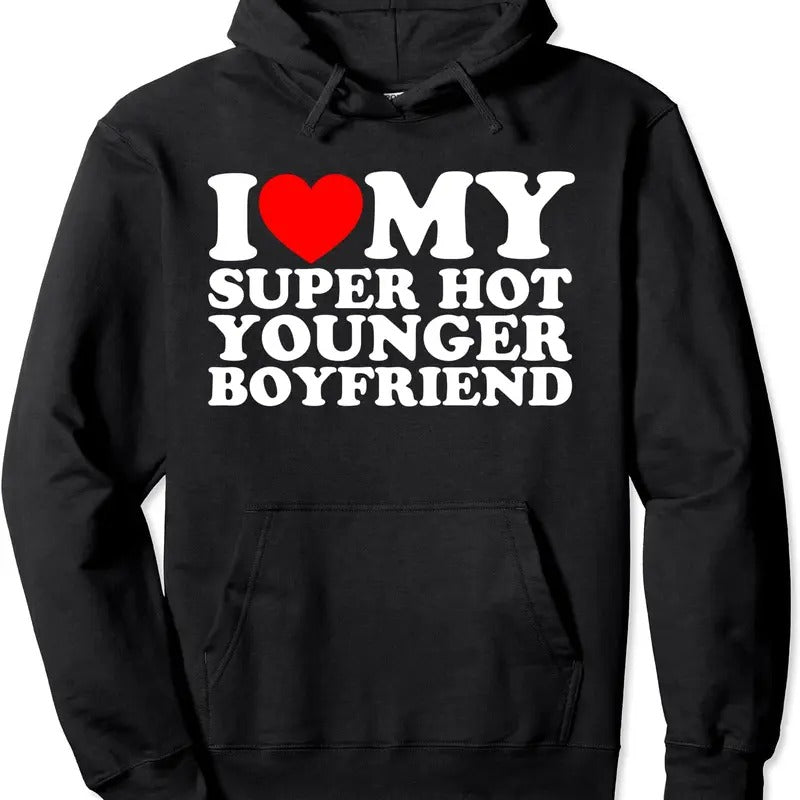 I Love My Super Hot Younger Boyfriend Hoodie | Unisex Hooded Sweatshirt T-Shirts | GrindPrints.com