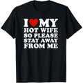 I Love My hot wife So Please Stay Away From Me T-Shirt made in usa Hoodie, Sweatshirt | GrindPrints.com
