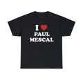 I Love Paul Mescal Shirt Unisex Tee Hoodie, Sweatshirt | GrindPrints.com