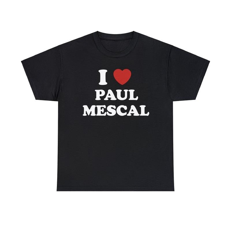 I Love Paul Mescal Shirt Unisex Tee Hoodie, Sweatshirt | GrindPrints.com