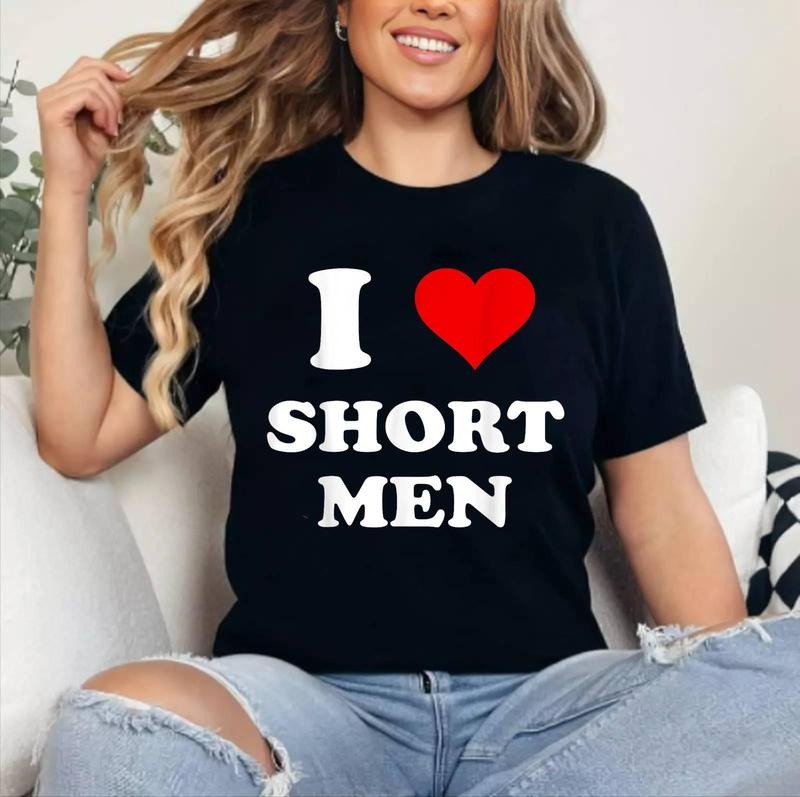 I Love Short Men T-Shirt | Cotton 100%, Crewneck, Top Womenswear Hoodie, Sweatshirt | GrindPrints.com