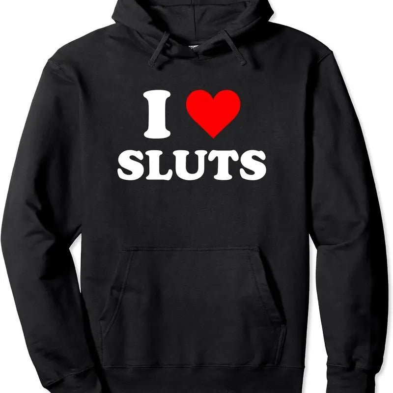 I Love Sluts Pullover Hoodie | Unisex Hooded Sweatshirt T-Shirts | GrindPrints.com