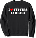 I Love Titties And Beer Unisex Crewneck Sweatshirt T-Shirts, Hoodie | GrindPrints.com