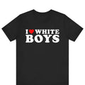 I Love White Boys T-shirt ,I Heart White Boys T-shirt , Funny Couples Shirt, His and Her Matching Tee, Birthday Gift...