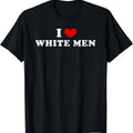 I Love White Men, I Heart White Men T-Shirt | Unisex Cotton Tee, Size S-5XL Hoodie, Sweatshirt | GrindPrints.com
