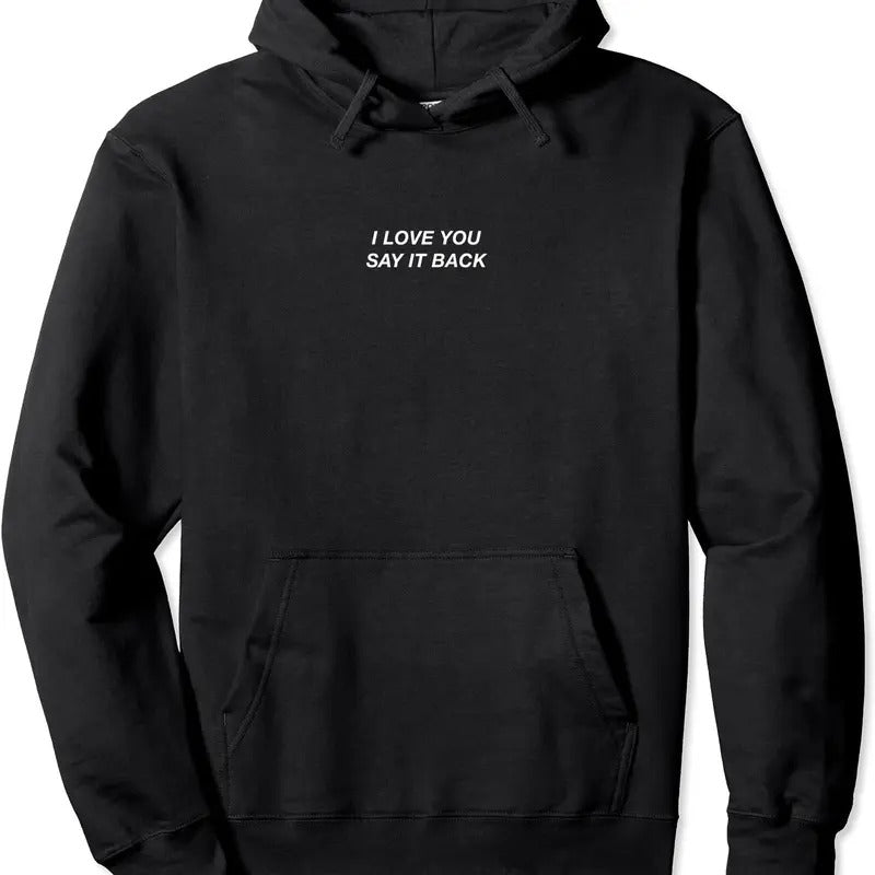 I Love You Say It Back Pullover Hoodie | Unisex Hooded Sweatshirt T-Shirts | GrindPrints.com