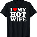 I Love (Heart) My Hot Wife T-Shirt | Unisex Cotton Tee, Size S-5XL Hoodie, Sweatshirt | GrindPrints.com