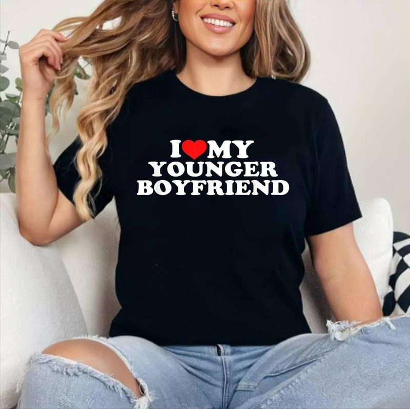 I Love (Heart) My Younger Boyfriend Cotton 100% Top Womenswear T-Shirts, Hoodie, Sweatshirt
