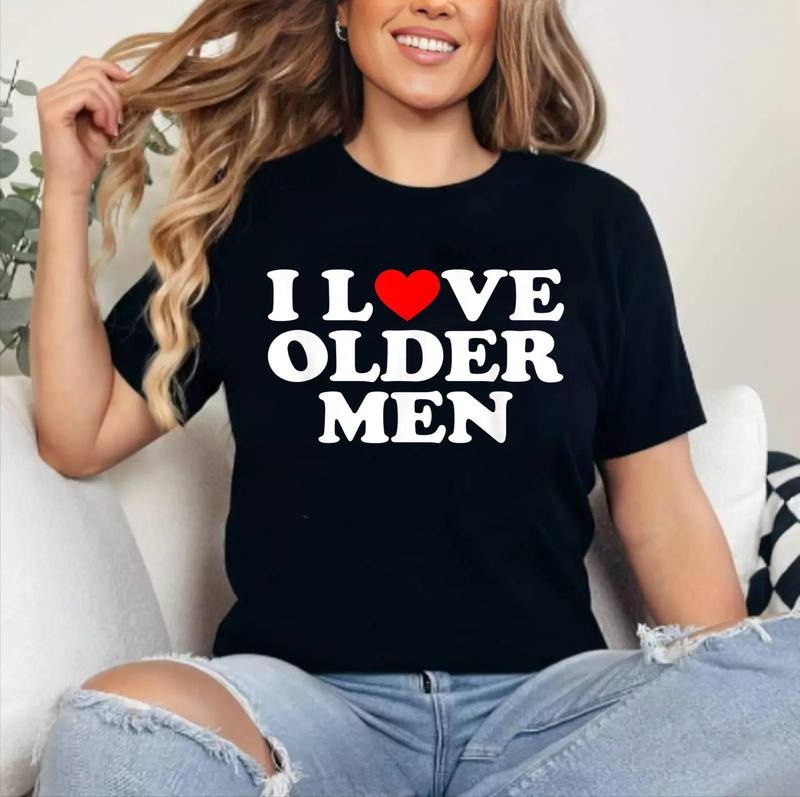 I Love (Heart) Older Men Graphic design T-Shirt | Cotton 100%, Crewneck, Top Womenswear Hoodie, Sweatshirt | GrindPrints.com