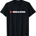 I Love (Heart) Single Moms T-Shirt Hoodie, Sweatshirt | GrindPrints.com